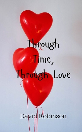 Through Time, Through Love by David Robinson 9789908008530