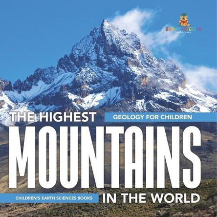 The Highest Mountains In The World - Geology for Children Children's Earth Sciences Books by Baby Professor 9798869438607