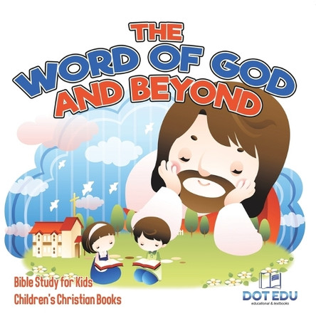 The Word of God and Beyond Bible Study for Kids Children's Christian Books by Dot Edu 9798869436559