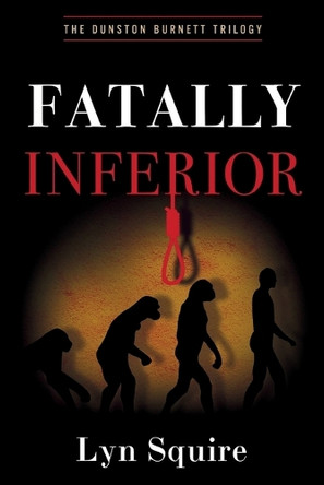 Fatally Inferior: The Dunston Burnett Trilogy by Lyn Squire 9781685127831