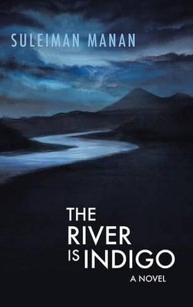The River Is Indigo by Suleiman Manan 9781482865547