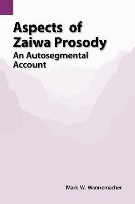 Aspects of Zaiwa Prosody: An Autosegmental Account by Mark W Wannemacher 9781556710544