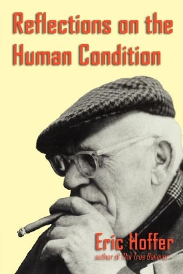 Reflections on the Human Condition by Eric Hoffer 9781933435145