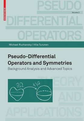 Pseudo-Differential Operators and Symmetries: Background Analysis and Advanced Topics by Michael Ruzhansky 9783764385132