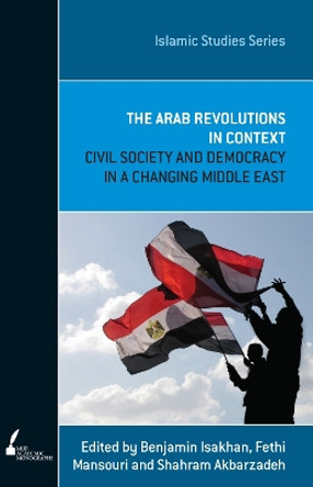 ISS 12 The Arab Revolutions in Context: Civil Society and Democracy in a Changing Middle East by Benjamin Isakhan 9780522867527