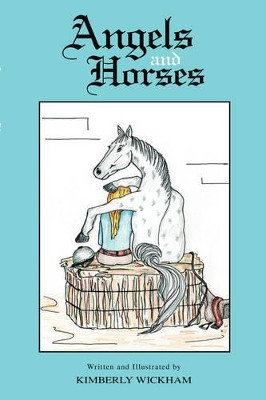 Angels and Horses by Kimberly Wickham 9781425102159