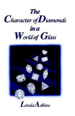 The Character of Diamonds in a World of Glass by Linda Adkins 9781412200257