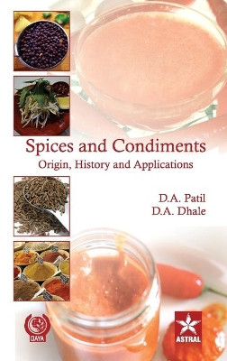Spices and Condiments Origin, History and Applications by D. A. Patil 9789351241911