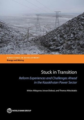 Stuck in transition: reform experiences and challenges ahead in the Kazakhstan power sector by Mirlan Aldayarov 9781464809712