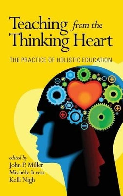 Teaching from the Thinking Heart: The Practice of Holistic Education by John P. Miller 9781623967246