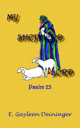 My Shepherd Lord: Psalm 23 by E. Gayleen Deininger 9781412046459