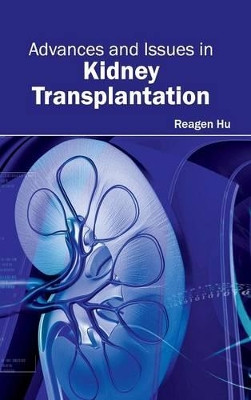 Advances and Issues in Kidney Transplantation by Reagen Hu 9781632410245