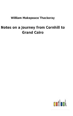 Notes on a Journey from Cornhill to Grand Cairo by William Makepeace Thackeray 9783732628414