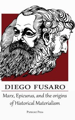Marx, Epicurus, and the Origins of Historical Materialism by Diego Fusaro 9781912142156