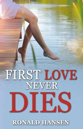 First Love Never Dies by Ronald Hansen 9781648770722