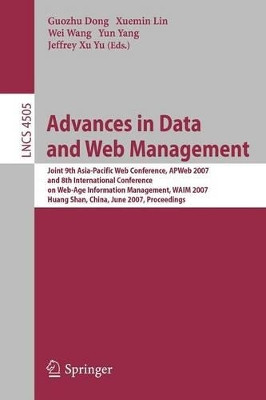 Advances in Data and Web Management: Joint 9th Asia-Pacific Web Conference, APWeb 2007, and 8th International Conference on Web-Age Information Management, WAIM 2007, Huang Shan, China, June 16-18, 2007, Proceedings by Guozhu Dong 9783540724834