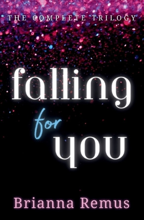 Falling for You Trilogy Omnibus by Brianna Remus 9798330352609