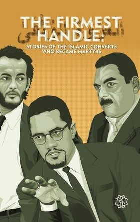 The Firmest Handle: Converts to Islam Who Became Martyrs by Ali Salaam 9798218288617