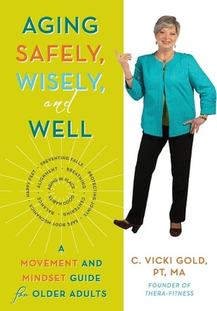 Aging Safely, Wisely, and Well: A Movement and Mindset Guide for Older Adults by C Vicki Gold 9781736460573