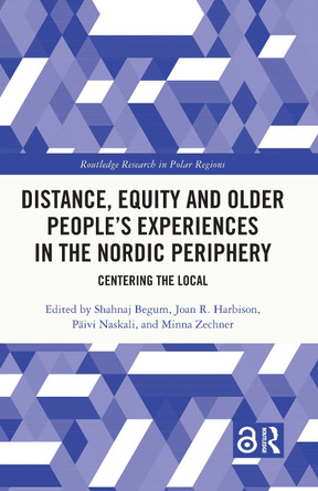 Distance, Equity and Older People’s Experiences in the Nordic Periphery: Centering the Local by Shahnaj Begum 9781032248349