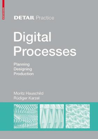 Digital Processes: Planning, Designing, Production by Moritz Hauschild