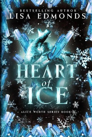 Heart of Ice (Alice Worth Book 2): An Alice Worth Novel by Lisa Edmonds 9781963525038