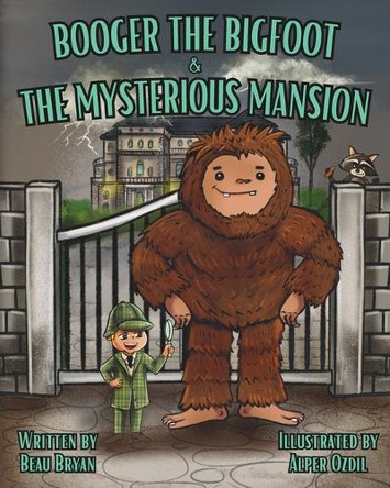 Booger the Bigfoot & The Mysterious Mansion by Alper Ozdil 9798985475470 Booger the Bigfoot & The Mysterious Mansion by Alper Ozdil 9798985475470