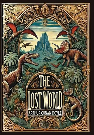 The Lost World (Collector's Edition) (Laminated Hardback with Jacket) by Sir Arthur Conan Doyle 9781998667536