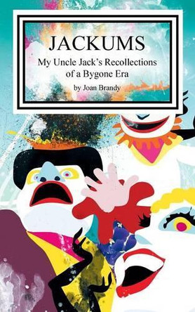 Jackums: My Uncle Jack's Recollections of a Bygone Era by Joan Brandy 9781489700285
