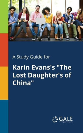 A Study Guide for Karin Evans's the Lost Daughter's of China by Cengage Learning Gale 9781375392259