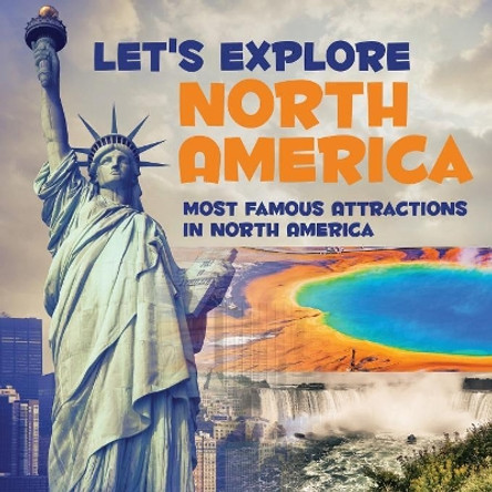 Let's Explore North America (Most Famous Attractions in North America) by Baby Professor 9781682601341