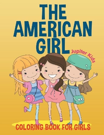The American Girl: Coloring Book for Girls by Jupiter Kids 9781682602195