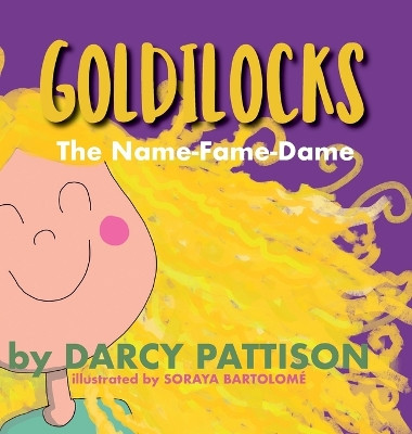 Goldilocks: The Name-Fame-Dame by Darcy Pattison 9781629441627