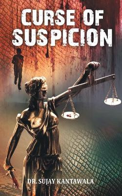 Curse of Suspicion by Sujay Dr Kantawala 9789389759082