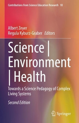 Science  Environment  Health: Towards a Science Pedagogy of Complex Living Systems by Albert Zeyer 9783030752965