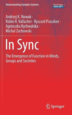 In Sync: The Emergence of Function in Minds, Groups and Societies by Andrzej K. Nowak 9783030389864