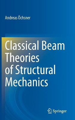 Classical Beam Theories of Structural Mechanics by Andreas OEchsner 9783030760342