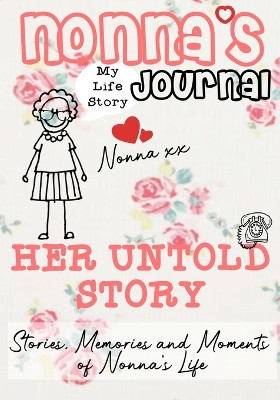 Nonna's Journal - Her Untold Story: Stories, Memories and Moments of Nonna's Life: A Guided Memory Journal by The Life Graduate Publishing Group 9781922453822
