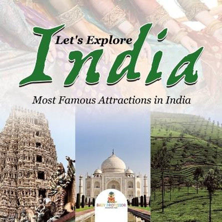 Let's Explore India (Most Famous Attractions in India) by Baby Professor 9781682601303