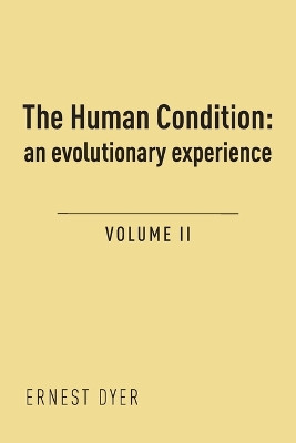 The Human Condition (Volume 2): an evolutionary experience by Ernest Dyer 9781800313354