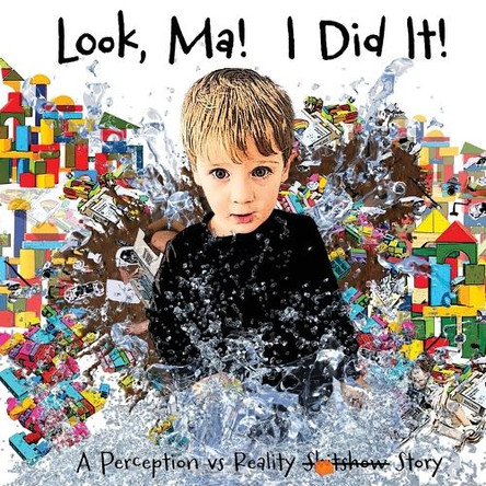 Look, Ma! I Did It! A Perception vs Reality Story by Lucy Baker 9781923289376