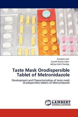 Taste Mask Orodispersible Tablet of Metronidazole by Anupam Jain 9783848442973