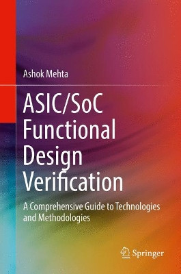 ASIC/SoC Functional Design Verification: A Comprehensive Guide to Technologies and Methodologies by Ashok B. Mehta 9783319594170