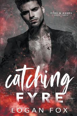 Catching Fyre by Logan Fox 9798223826880