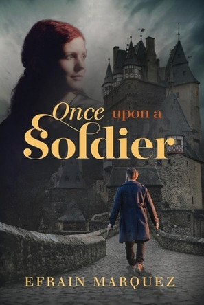 Once Upon a Soldier by Efrain Marquez 9798348463328