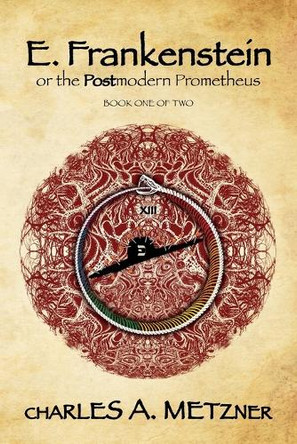 E. Frankenstein: The Postmodern Prometheus (Book 1) by Charles A Metzner 9798822935570