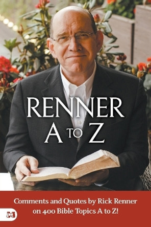 Renner A to Z: Quotes and Commentscomments and Quotes by Rick Renner on 400 Bible Topics A to Z! by Rick Renner on Bible Topics A to Z! by Rick Renner 9781667505848