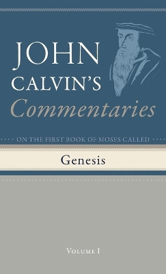 Commentaries on the First Book of Moses Called Genesis, Volume 1 by John Calvin 9798385209767