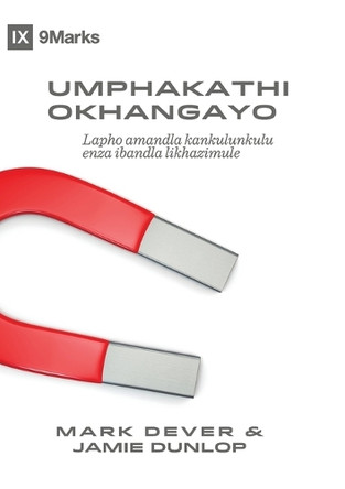 The Compelling Community / Umphakathi Okhangayo: Where God's Power Makes a Church Attractive / Lapho amandla kankulunkulu enza ibandla likhazimule by Mark Dever 9798892181068