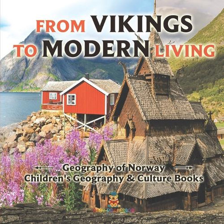 From Vikings to Modern Living: Geography of Norway Children's Geography & Culture Books by Baby Professor 9798869434531